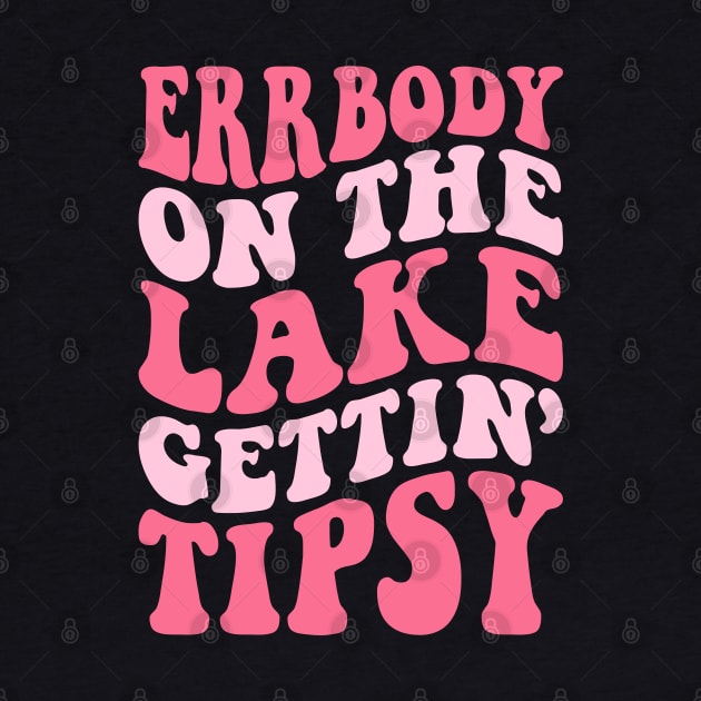 Errbody At The Lake Gettin' Tipsy Lake life Summer Vacation by Nisrine